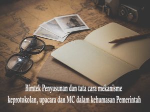 Bimtek Penyusunan dan tata cara mekanisme keprotokolan, upacara dan MC dalam kehumasan Pemerintah