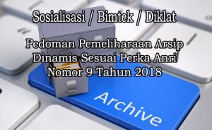 BIMTEK KEARSIPAN TENTANG PEDOMAN PEMELIHARAAN ARSIP DINAMIS Sesuai Perka Anri Nomor 9 Tahun 2018