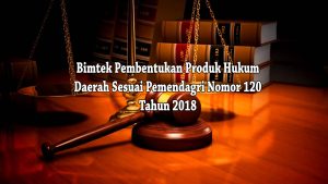 Jadwal Bimtek Produk Hukum Daerah Sesuai Permendagri No. 120 Tahun 2018